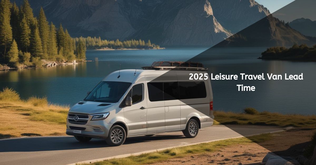 2025 Leisure Travel Van Lead Time