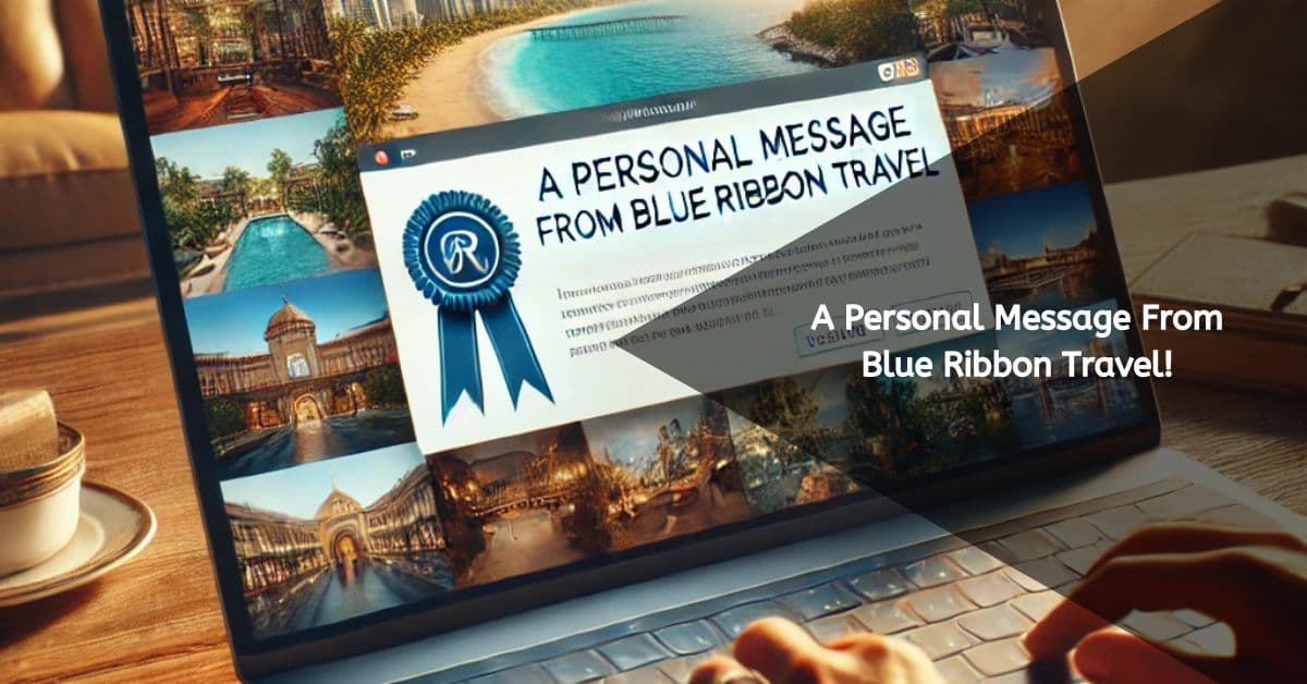 A Personal Message From Blue Ribbon Travel