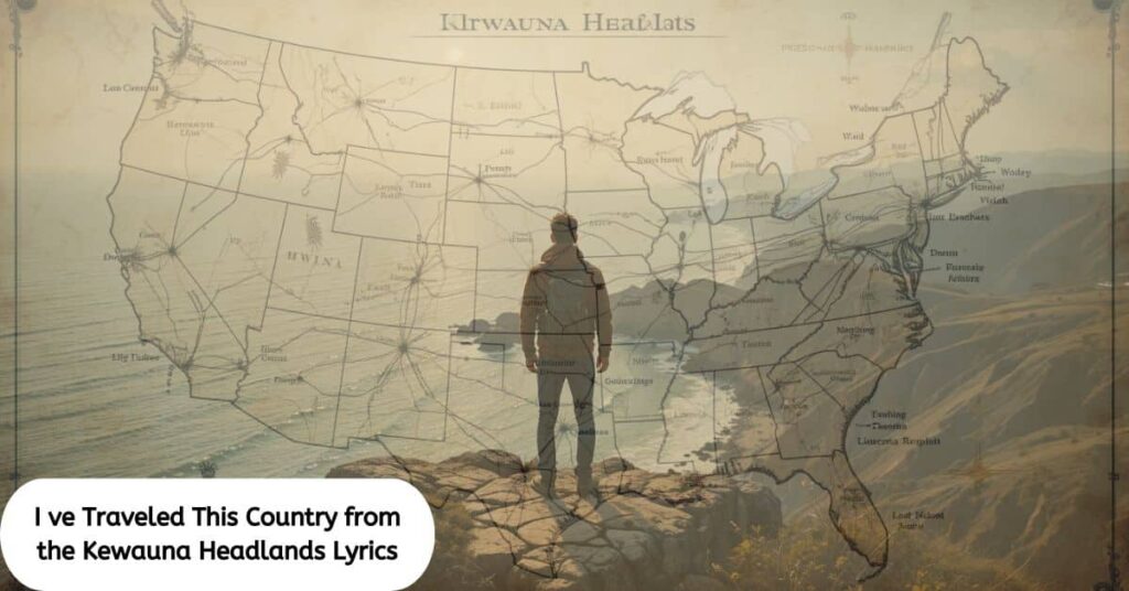 I ve Traveled This Country from the Kewauna Headlands Lyrics